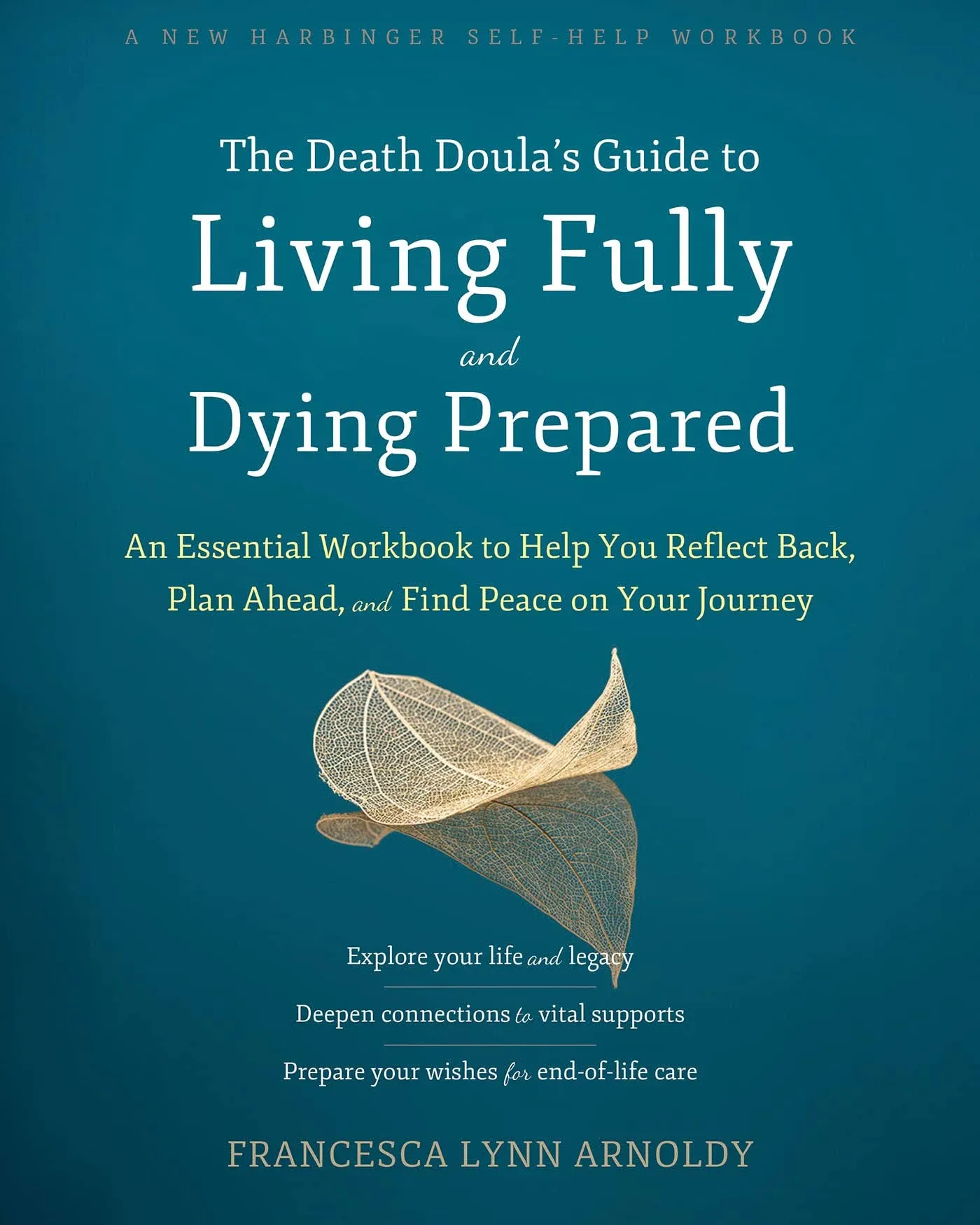 The Death Doula's Guide to Living Fully and Dying Prepared: An Essential Workbook to Help You Reflect Back, Plan Ahead, and Find Peace on Your Journey [Book]