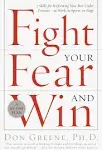 Fight Your Fear and Win Seven Skills for Performing Your Best Under Pressure--At Work, In Sports, On Stage 1st edition