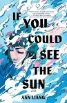 If You Could See The Sun by Ann Liang