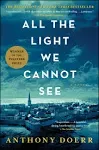 All the Light We Cannot See: A Novel [Book]