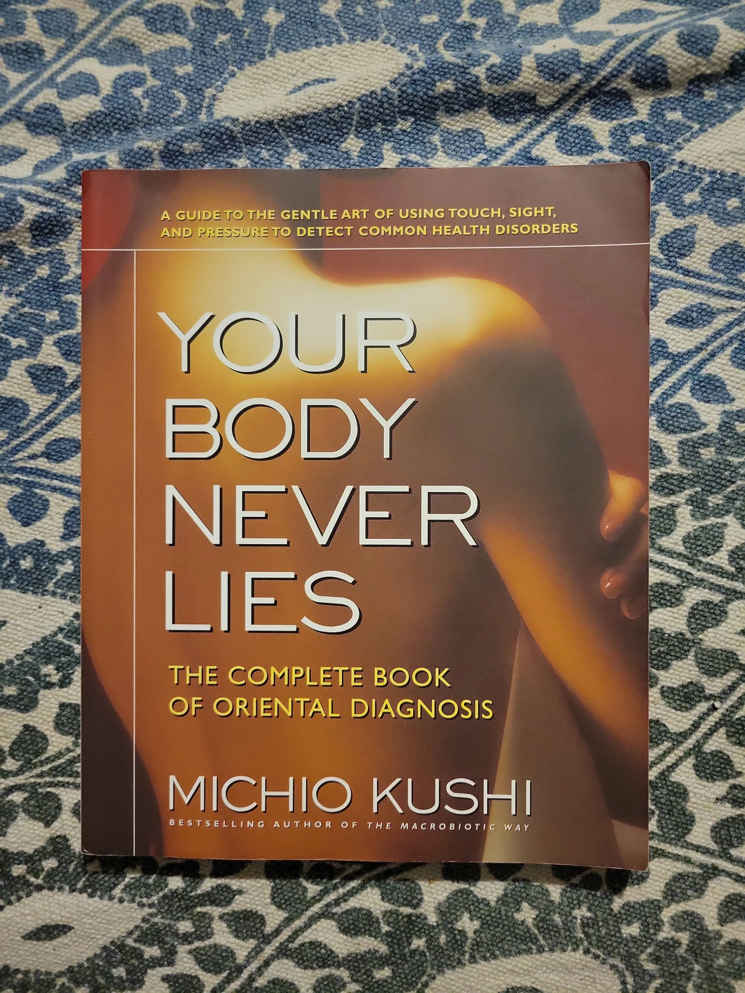 Your Body Never Lies: The Complete Book of Oriental Diagnosis [Book]