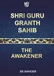 Shri Guru Granth Sahib: The Awakener [Book]