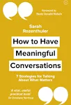 How to Have Meaningful Conversations: 7 Strategies for Talking About What Matters