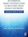 An Internal Family Systems Guide to Recovery from Eating Disorders: Healing Part