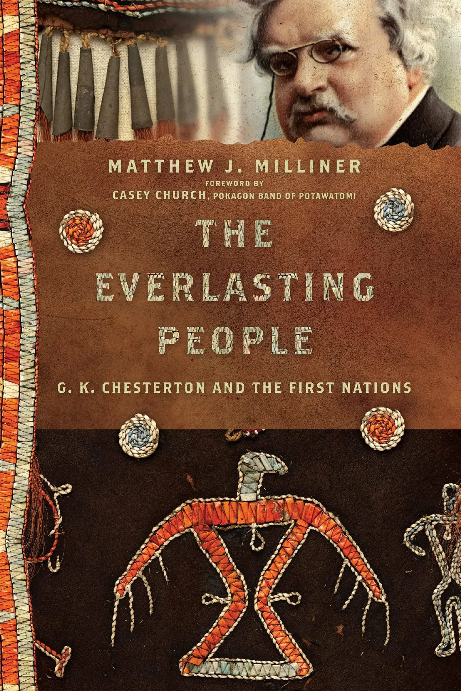 The Everlasting People: G. K. Chesterton and the First Nations [Book]