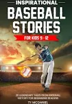 Inspirational Baseball Stories for Kids 9-12: 30 Legendary Tales from Baseball History for Beginning Readers