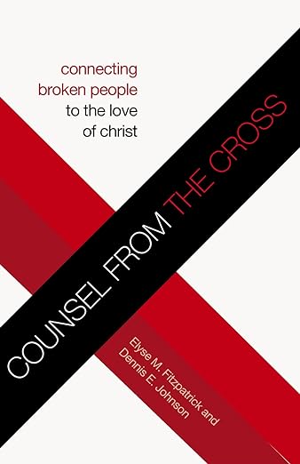 Counsel from the Cross: Connecting Broken People to the Love of Christ (Redesign)