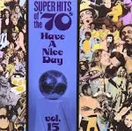 Super Hits of the '70s: Have a Nice Day, Vol. 15