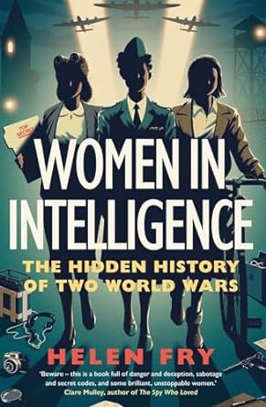 Women in Intelligence: The Hidden History of Two World Wars