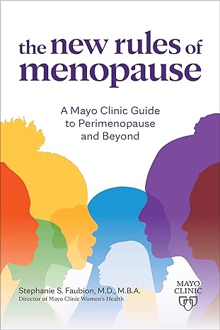 The New Rules of Menopause: A Mayo Clinic guide to perimenopause and beyond