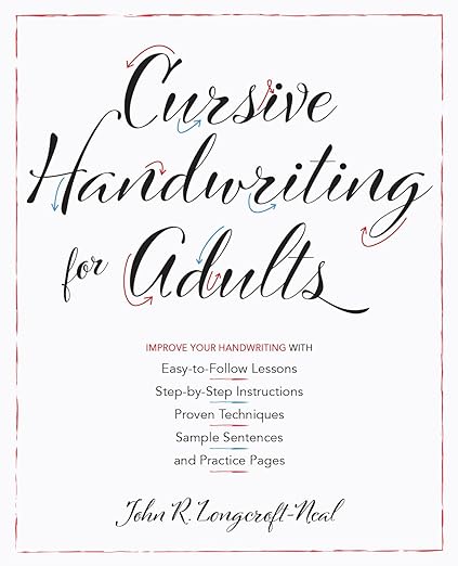 Cursive Handwriting for Adults: Easy-to-Follow Lessons, Step-by-Step Instructions, Proven Techniques, Sample Sentences and Practice Pages to Improve Your Handwriting
