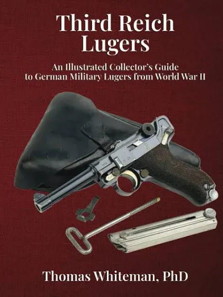 Third Reich Lugers: An Illustrated Collector's Guide to German Military Lugers ...