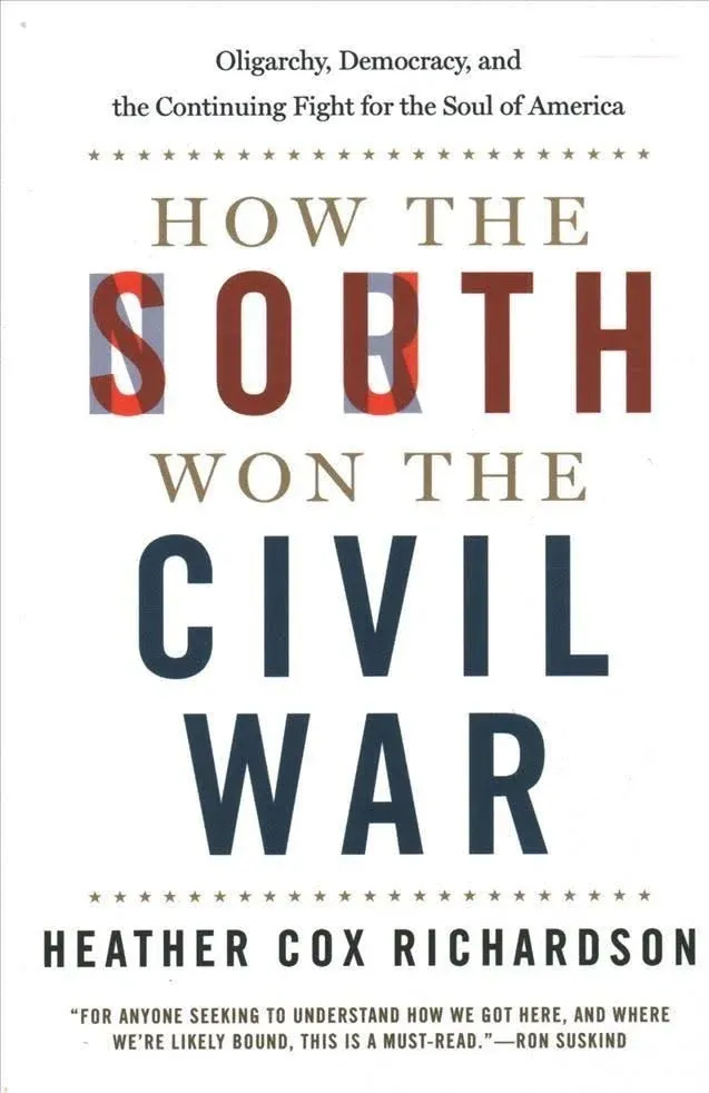 How the South Won the Civil War: Oligarchy, Democracy, and the Continuing Fight for the Soul of America [Book]