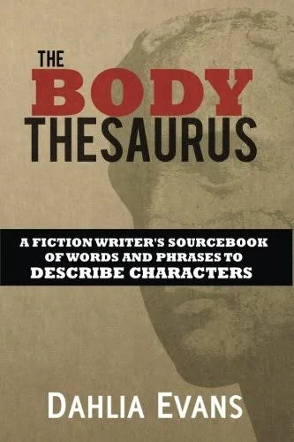 The Body Thesaurus: A Fiction Writer's Sourcebook of Words and Phrases to Descri