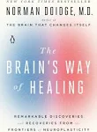 The Brain's Way of Healing: Remarkable Discoveries and Recoveries from