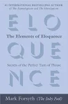 The Elements of Eloquence: Secrets of the Perfect Turn of Phrase