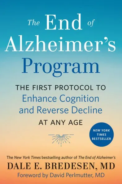 The End of Alzheimer's Program: The First Protocol to Enhance Cognition and Reverse Decline at Any Age [Book]