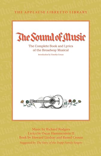 The Sound of Music: The Complete Book and Lyrics of the Broadway Musical (Applause Libretto Library)