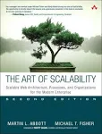 The Art of Scalability: Scalable Web Architecture, Processes, and Organizations ...