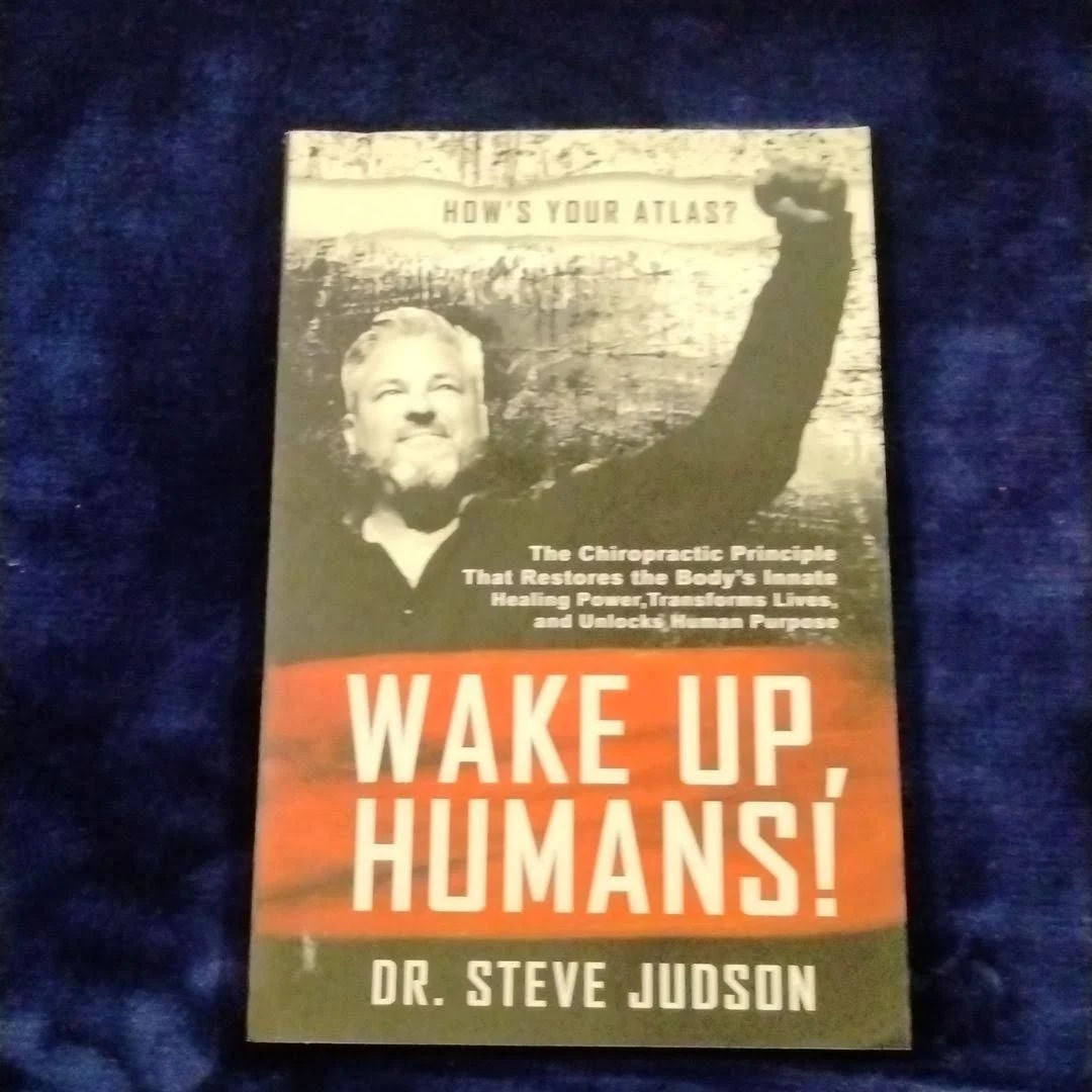 Wake Up, Humans!: The Chiropractic Principle That Restores the Body's Innate Healing Power, Transforms Lives, and Unlocks Human Purpose [Book]