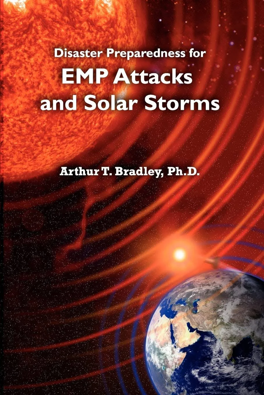 Disaster Preparedness for EMP Attacks and Solar Storms by Arthur T Bradley: New