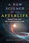 A New Science of the Afterlife: Space, Time, and the Consciousness Code