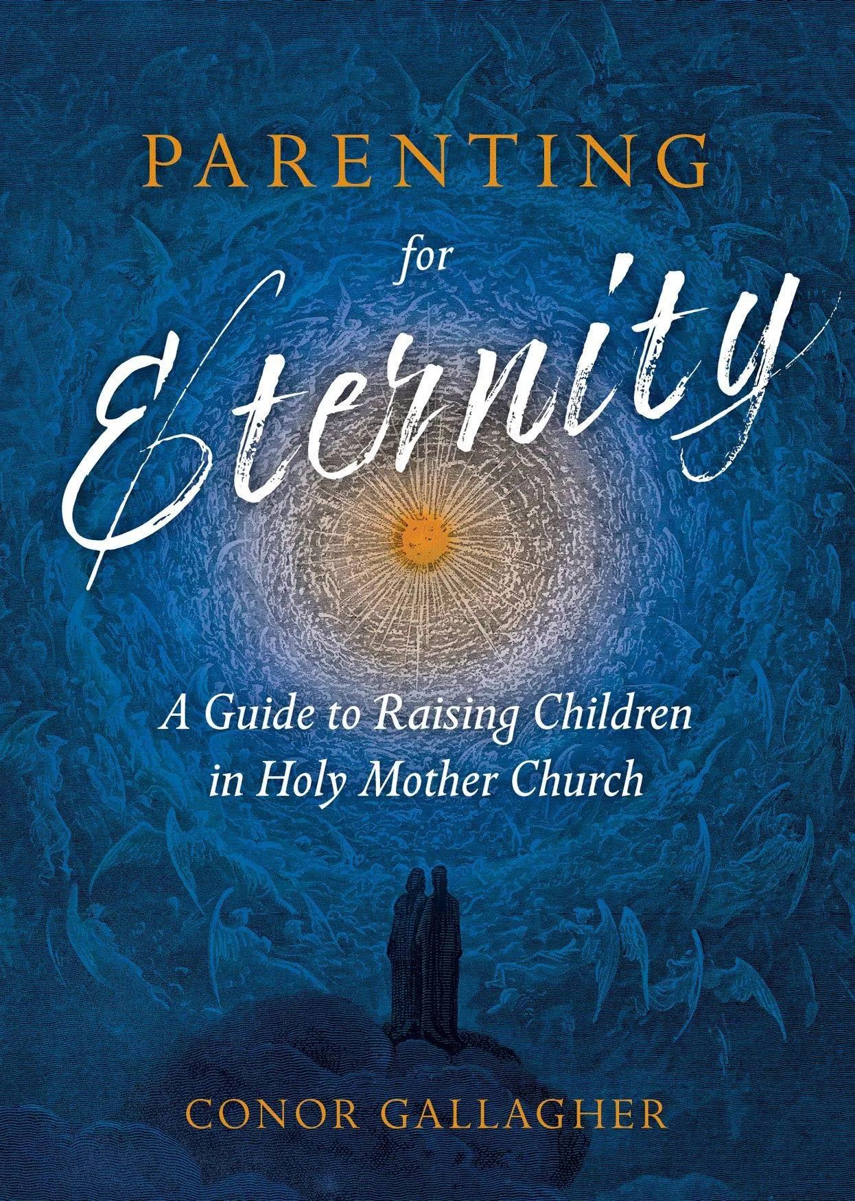 Parenting for Eternity: A Guide to Raising Children in Holy Mother Church [Book]