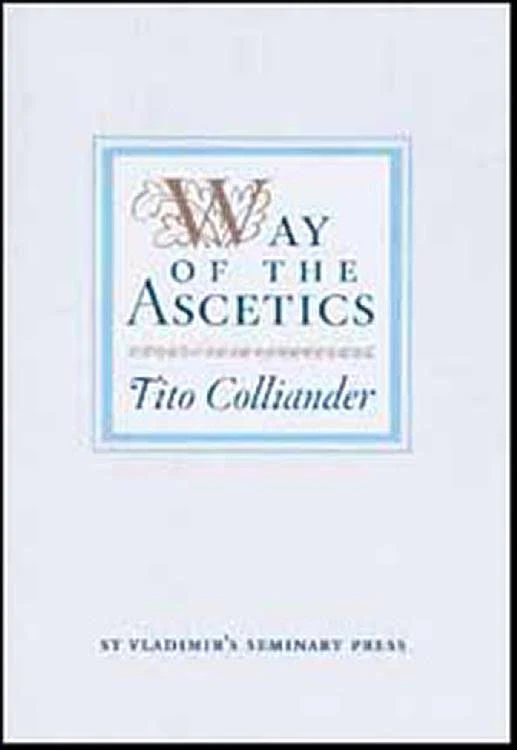 The Way of the Ascetics: The Ancient Tradition of Discipline and Inner Growth by Colliander, Tito (1989) Paperback