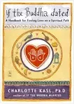 If the Buddha Dated A Handbook for Finding Love on a Spiritual Path by Charlotte Kasl