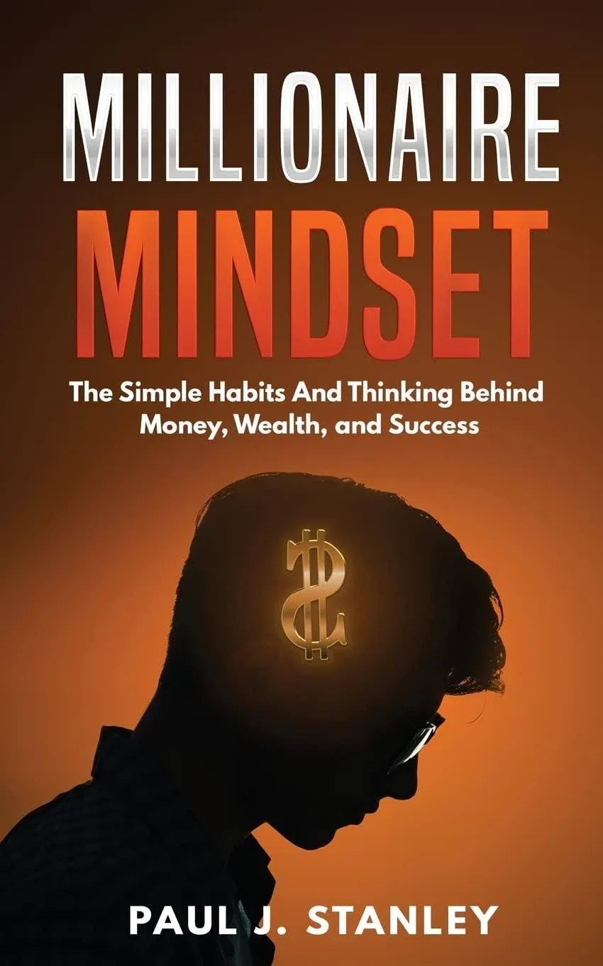 Millionaire Mindset: The Simple Habits and Thinking Behind Money, Wealth, and