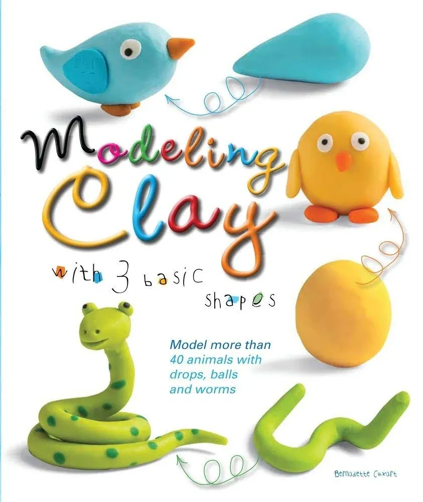 Modeling Clay with 3 Basic Shapes: Model More Than 40 Animals with Teardrops, Balls, and Worms [Book]