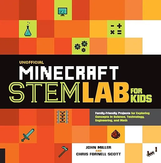 Unofficial Minecraft STEM Lab for Kids: Family-Friendly Projects for Exploring Concepts in Science, Technology, Engineering, and Math (Volume 16) (Lab for Kids, 16)