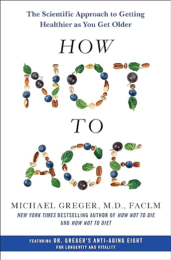 How Not to Age: The Scientific Approach to Getting Healthier as You Get Older
