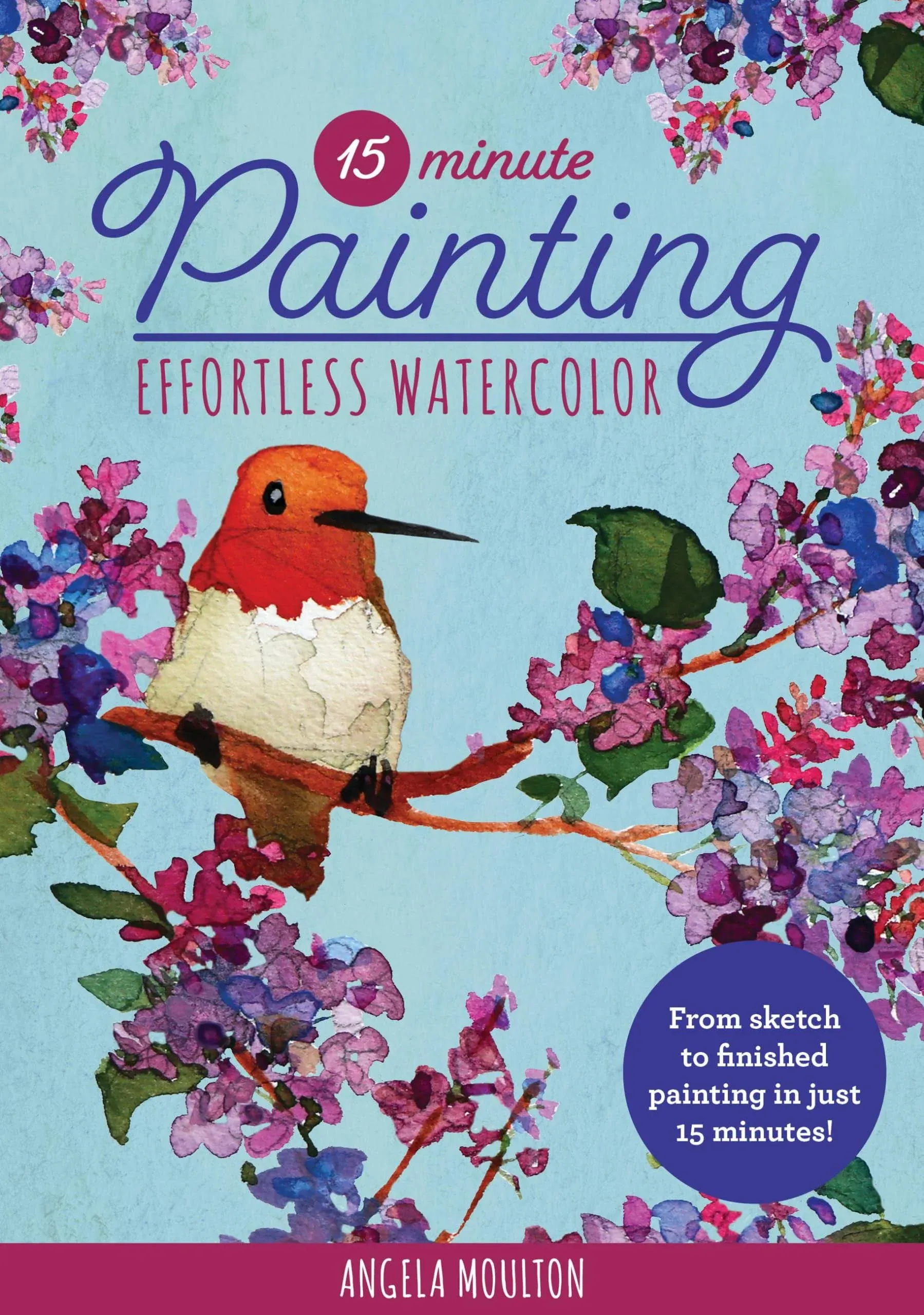 15-Minute Painting: Effortless Watercolor: From Sketch to Finished Painting in Just 15 Minutes! [Book]