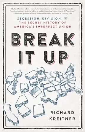 Break It Up: Secession, Division, and the Secret History of America's Imperfect Union