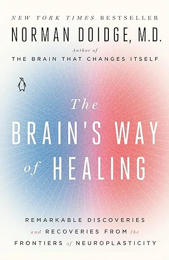 The Brain's Way of Healing: Remarkable Discoveries and Recoveries from the Frontiers of Neuroplasticity