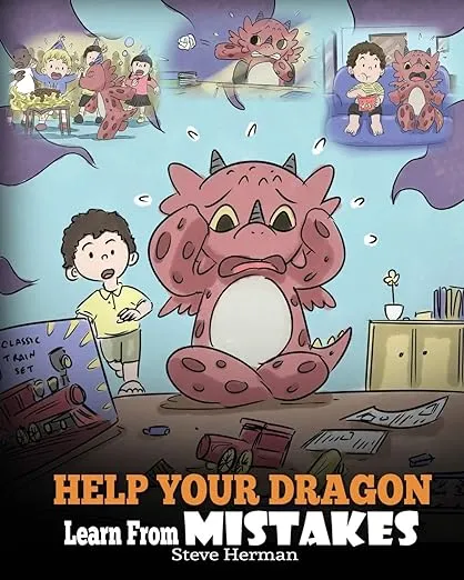 Help Your Dragon Learn From Mistakes: Teach Your Dragon It’s OK to Make Mistakes. A Cute Children Story To Teach Kids About Perfectionism and How To Accept Failures. (My Dragon Books)