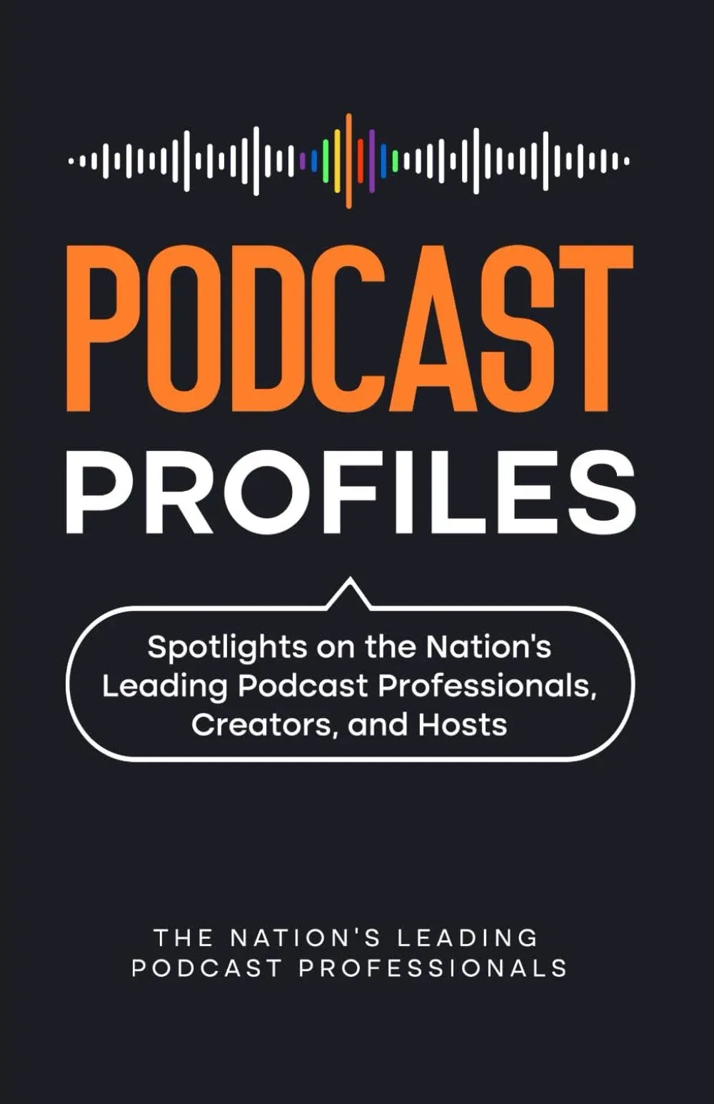 Podcast Profiles: Spotlights on the Nation’s Leading Podcast Professionals, Creators, and Hosts