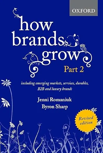 How Brands Grow 2 Revised Edition: Including Emerging Markets, Services, Durables, B2B and Luxury Brands