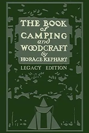 The Book Of Camping And Woodcraft (Legacy Edition): A Guidebook For Those Who Travel In The Wilderness: 1 (Library of American Outdoors Classics)