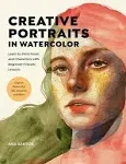 Creative Portraits in Watercolor: Learn to Paint Faces and Characters with Begin