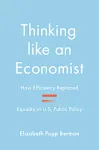 Thinking like an Economist: How Efficiency Replaced Equality in U.S. Public Policy