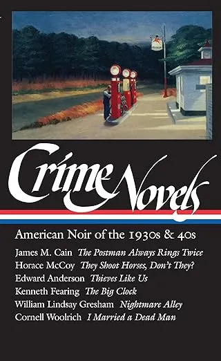 Crime Novels: American Noir of the 1930s and 40s: The Postman Always Rings Twice / They Shoot Horses, Don't They? / Thieves Like Us / The Big Clock / ... / I Married a Dead Man (Library of America)