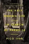 The Half Known Life: In Search of Paradise [Book]