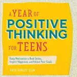 A Year of Positive Thinking for Teens: Daily Motivation to Beat Stress, I - GOOD