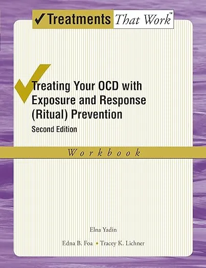 Treating Your OCD with Exposure and Response (Ritual) Prevention Therapy: Workbook (Treatments That Work)