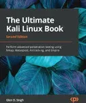 The Ultimate Kali Linux Book: Perform Advanced Penetration Testing Using Nmap, Metasploit, Aircrack-ng, and Empire [eBook]