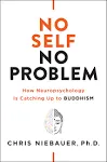 No Self, No Problem: How Neuropsychology Is Catching Up to Buddhism