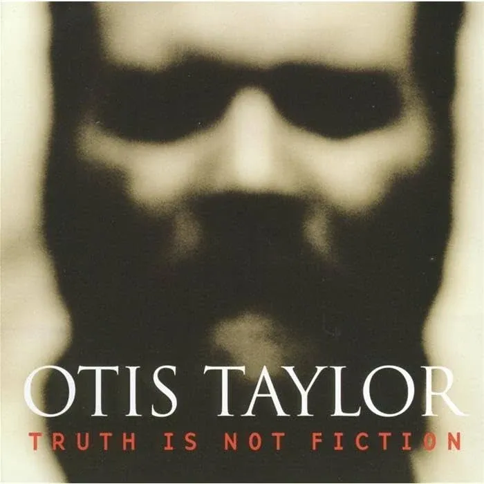 Otis Taylor, Truth Is Not Fiction