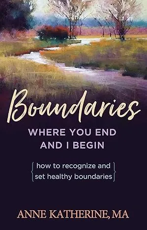 Boundaries Where You End and I Begin : How to Recognize and Set Healthy Boundaries